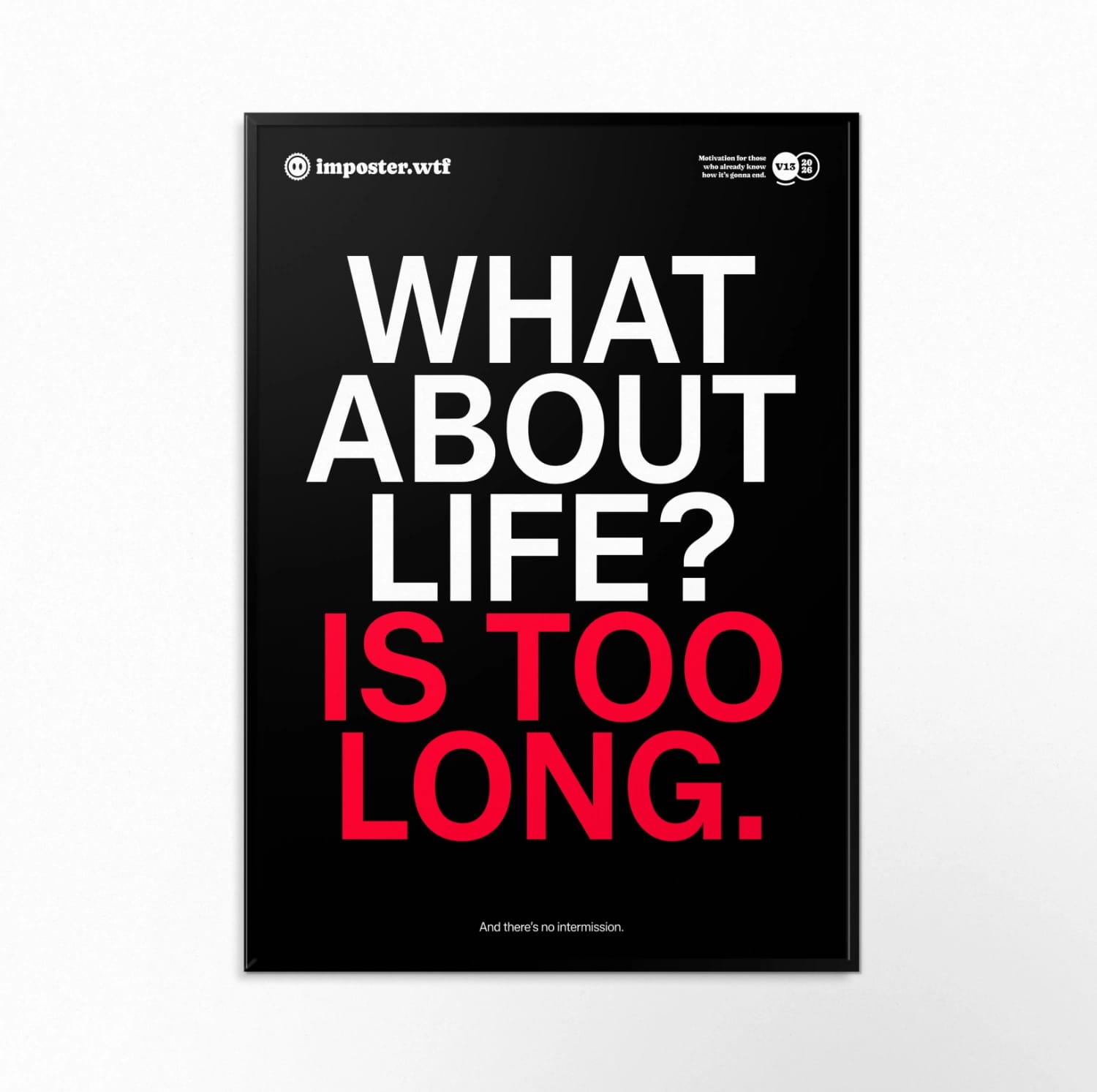 What about life? Is too long